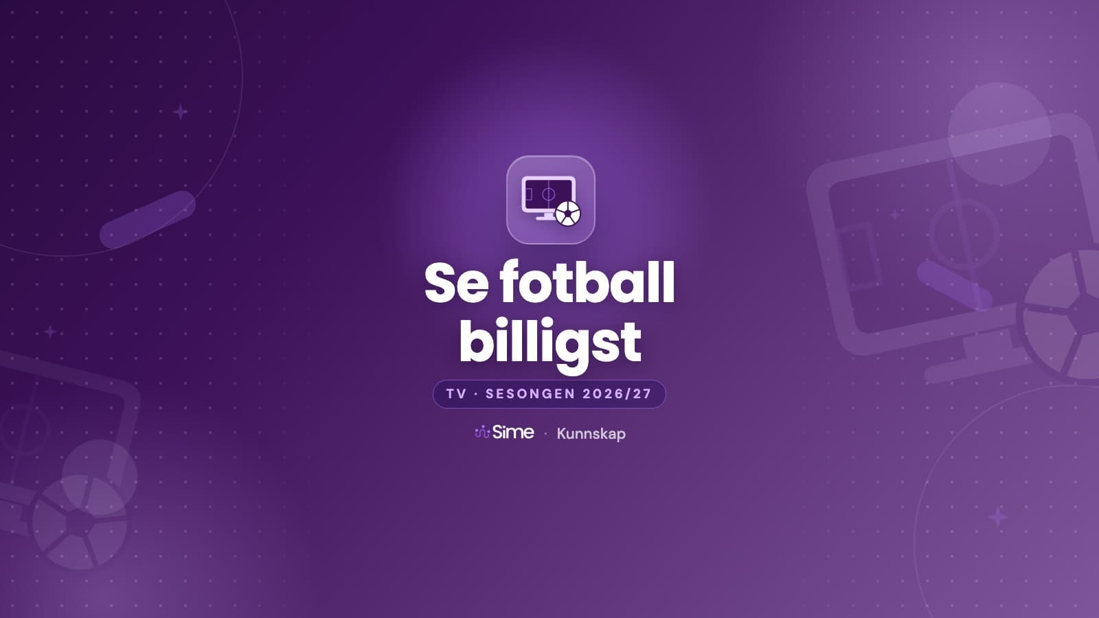 Se fotball billigst i 2026/27: Premier League, CL og Eliteserien